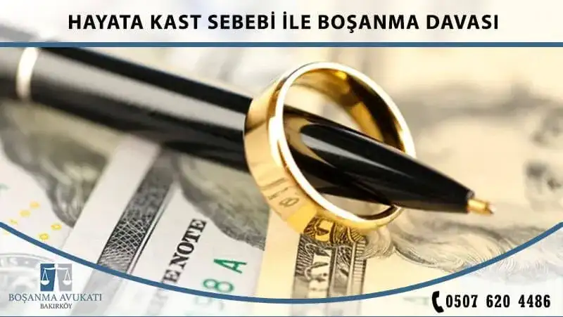 Hayata Kast Sebebi İle Boşanma Davası